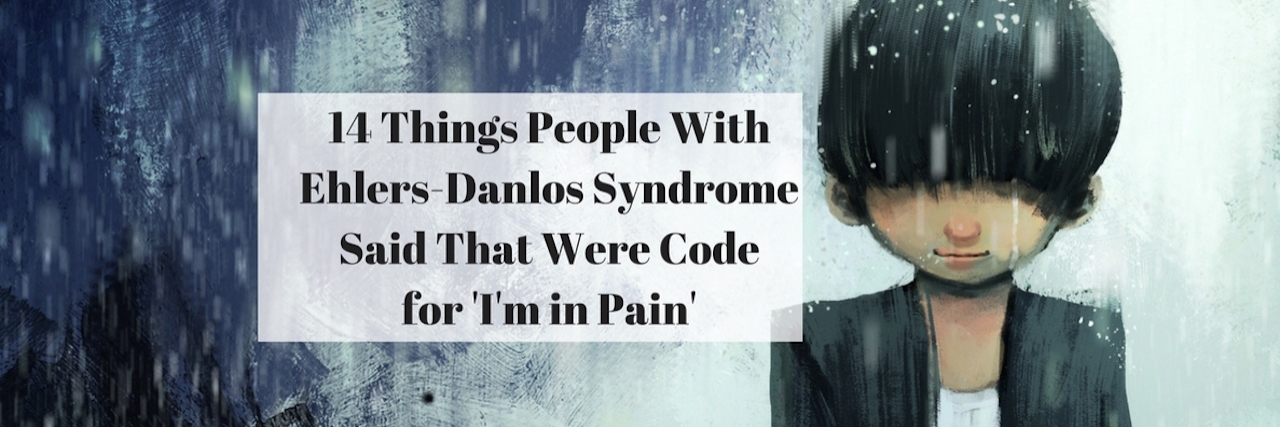 14 Phrases People With Ehlers-Danlos Said as Code for 'I'm in Pain' 14 things people with ehlers danlos said that were code for im in pain with watercolor of man