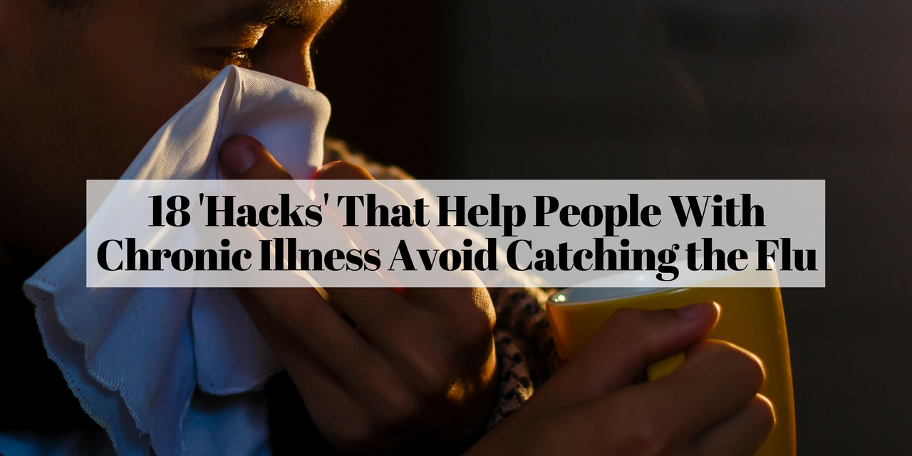 18 'Hacks' That Help People With Chronic Illness Avoid Getting Sick
