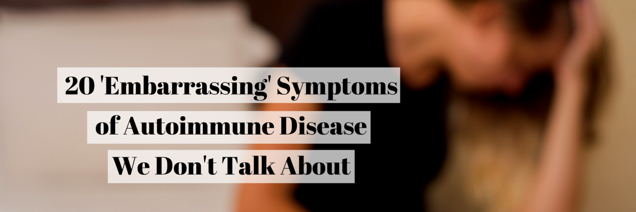20 'Embarrassing' Symptoms of Autoimmune Disease