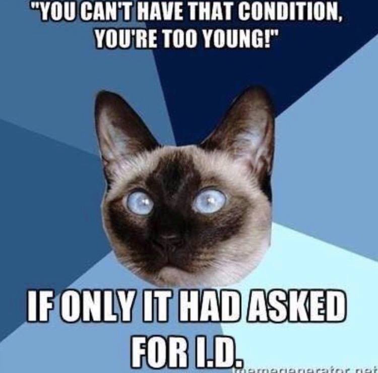 "you can't have that condition, you're too young!" if only it had asked for ID...