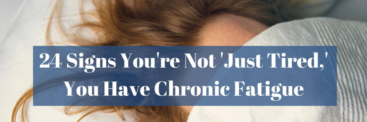 https://themighty.com/wp-content/uploads/2018/02/24-Signs-Youre-Not-Just-Tired-You-Have-Chronic-Fatigue-1-1280x427.png?v=1518658618