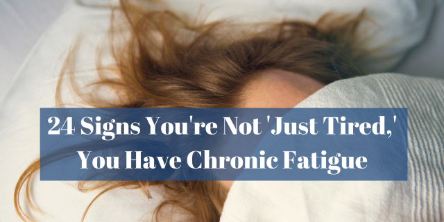 24 Signs You're Not 'Just Tired,' You Have Chronic Fatigue