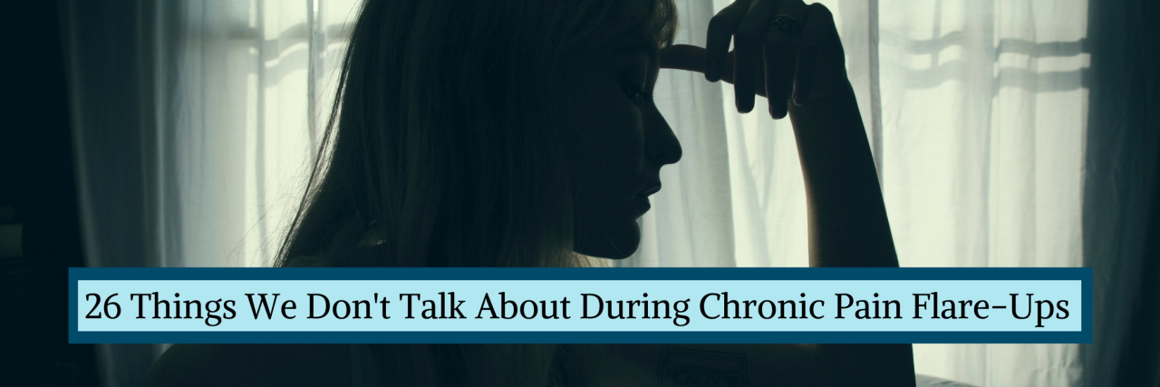 26 Things We Don't Talk About During Chronic Pain Flare-Ups
