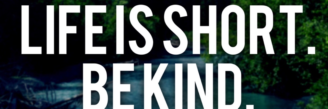 How Acts of Kindness Can Help Kids With Dyskeratosis Congenita picture of a river with words that say life is short be kind