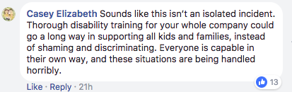 Sounds like this isn't an isolated incident. Thorough disability training for your whole company could go a long way in supporting all kids and families, instead of shaming and discriminating. Everyone is capable in their own way, and these situations are being handled horribly.