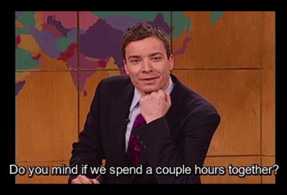 jimmy fallon asking "do you mind if we spend a couple hours together?"