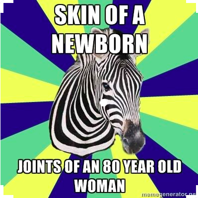 zebra meme with text skin of a newborn, joints of an 80 year old woman