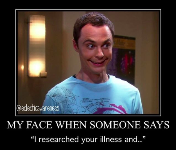 sheldon from big bang theory smiling and caption my face when someone says i researched your illness and...