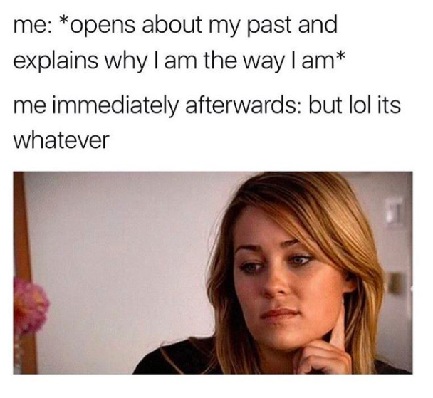 photo of lauren conrad and text me: opens up about my past and explains why i am the way i am. me immediately afterwards: but lol its whatever