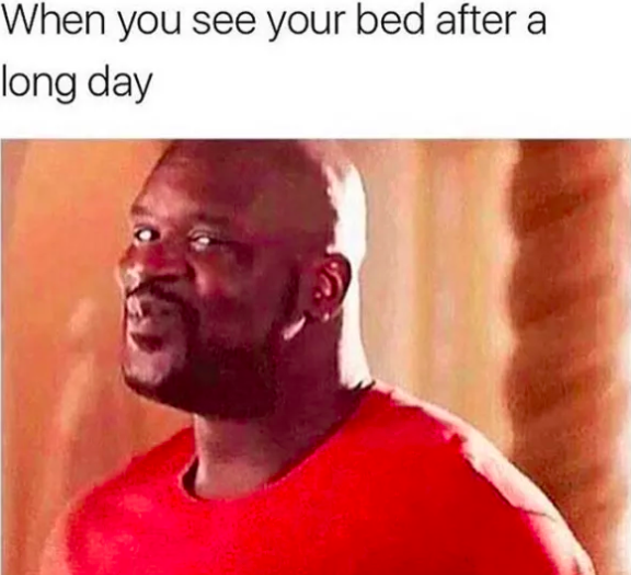 when you see your bed after long day meme