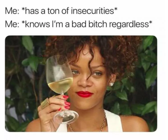 knows I'm a bad bitch regardless 