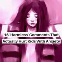 16 'Harmless' Comments That Actually Hurt Kids With Anxiety