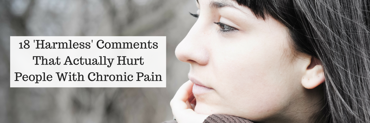 18 'Harmless' Comments That Actually Hurt People With Chronic Pain