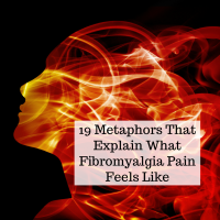19 Metaphors That Explain What Fibromyalgia Pain Feels Like