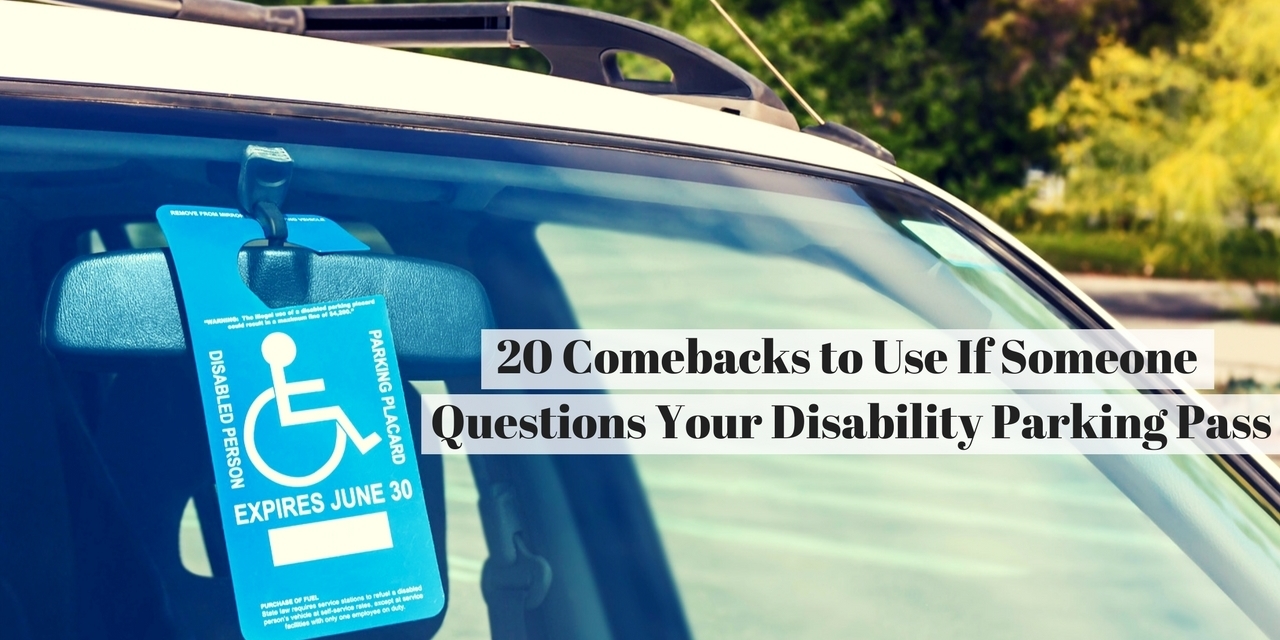 20 Comebacks to Use If Someone Questions Your Disabled Parking Pass