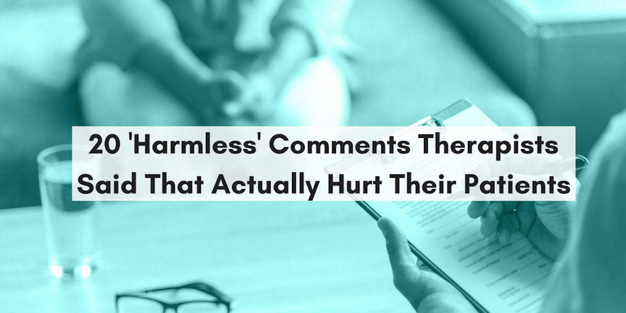20 'Harmless' Comments Therapists Said That Actually Hurt Their Patients