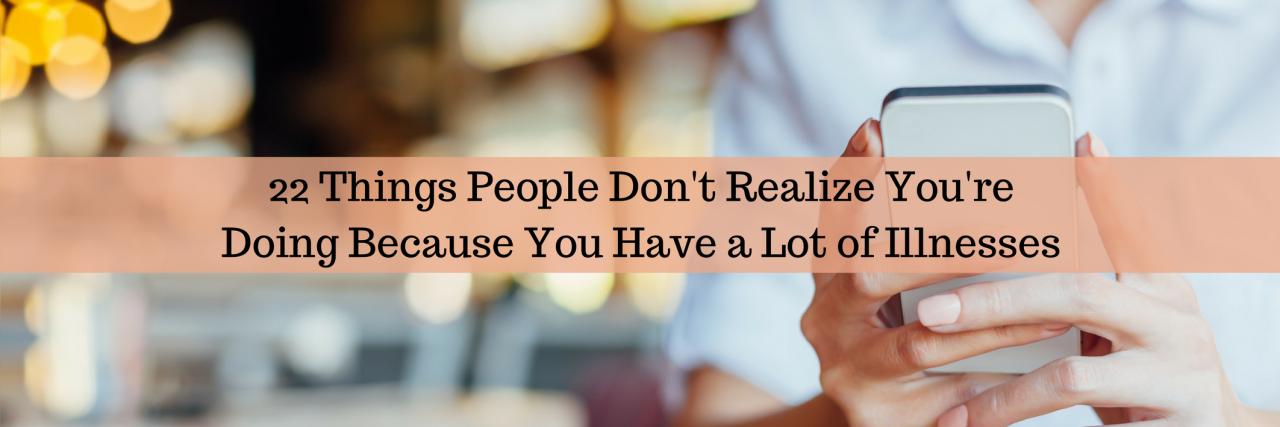 22 Things People With a Lot of Illnesses Do