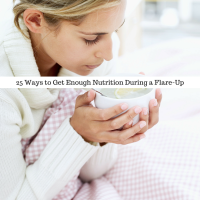 25 Ways to Get Enough Nutrition During a Flare-Up