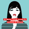 25 'Weird' Things People Do Because of AnxietyAdd heading (1)