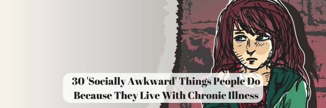 30 'Socially Awkward' Things People Do Because They Live With Chronic Illness drawing of girl crossing arms