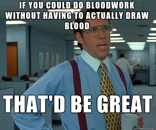 if you could do bloodwork without having to actually draw blood... that'd be great