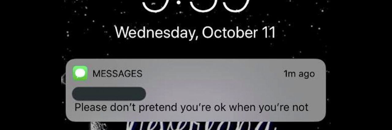 A text message that reads: Please don’t pretend you’re ok when you’re not.