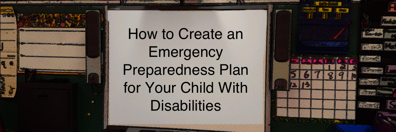 Creating Emergency Preparedness Plans for Students With Disabilities Image of a classroom. On the whiteboard it reads "How to create an emergency preparedness plan for your child with disabilities."