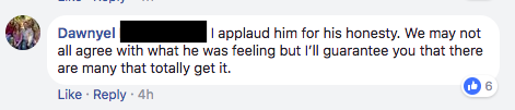 I applaud him for his honesty. We may not all agree with what he was feeling but I'll guarantee you that there are many that totally get it.