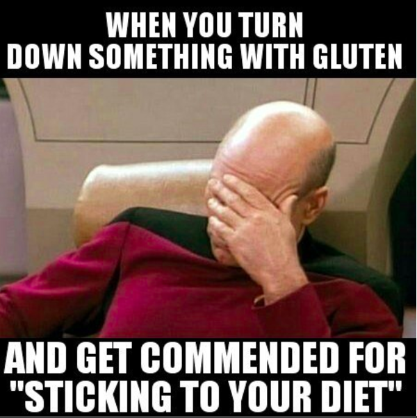 when you turn down something with gluten and get commended for "sticking to your diet"