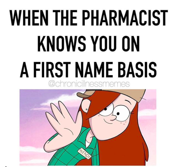 when the pharmacist knows you on a first name basis