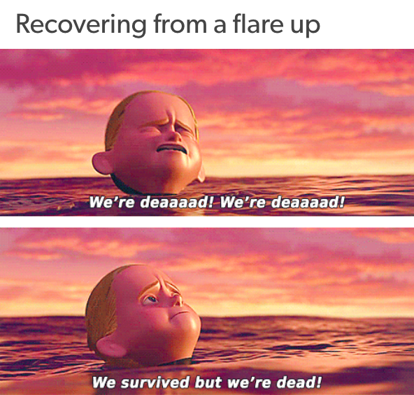 recovering from a flare-up: with the boy from the incredibles in the water screaming, "we're dead! we're dead! we survived but we're dead!"