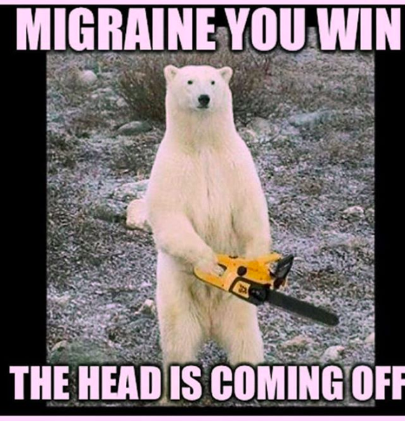 a polar bear holding a chainsaw with the caption 'migraine you win, the head is coming off'