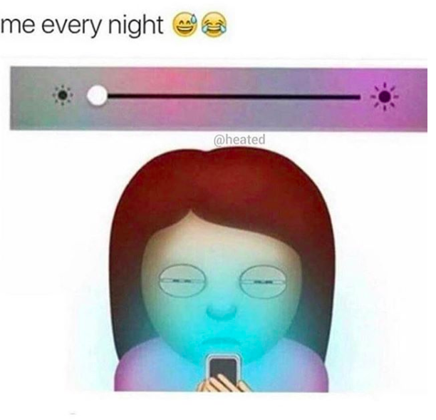 me every night... with illustration of a girl squinting at her phone and turning the brightness down