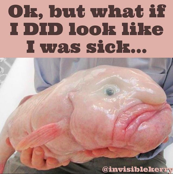 ok, but what if I DID look like I was sick... with a picture of a large pink slimy fish