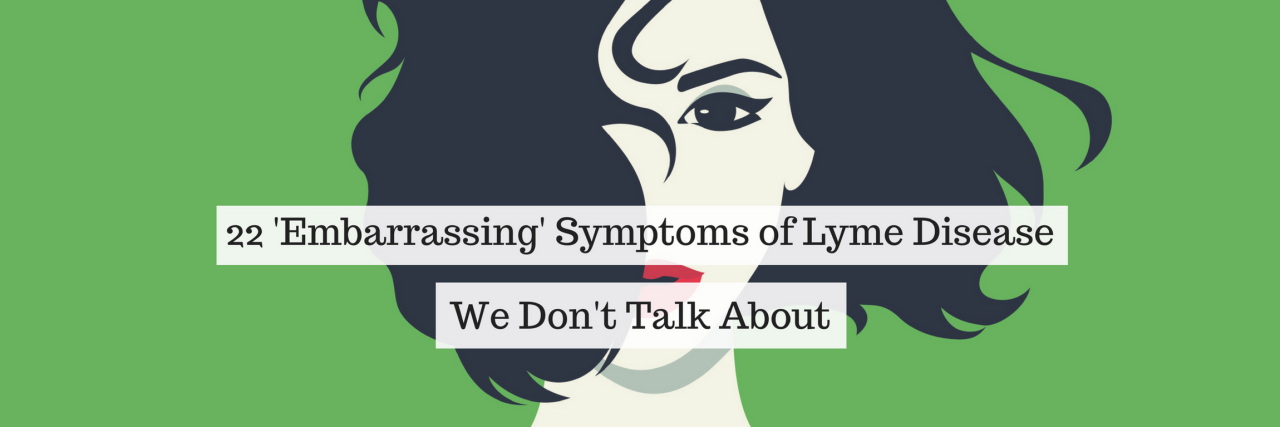 22 'Embarrassing' Symptoms of Lyme Disease We Don't Talk About 22 'embarrassing' symptoms of lyme disease we don't talk about