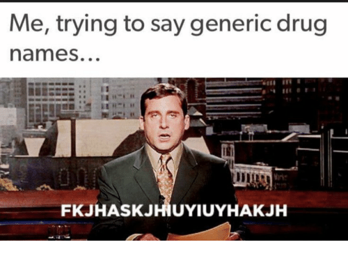 me trying to say generic drug names