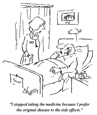 cartoon of a man in a hospital bed telling the nurse, "I stopped taking the medicine because I preferred the original disease to the side effects"