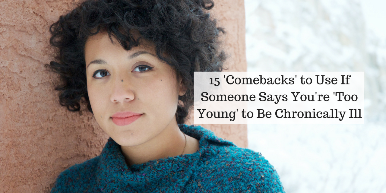 15-comebacks-to-use-when-people-say-you-re-too-young-to-be-sick