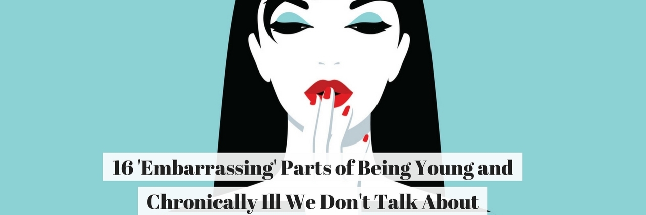 16 'Embarrassing' Things About Being Young and Sick 16 'Embarrassing' Parts of Being Young and Chronically Ill We Don't Talk About (2)
