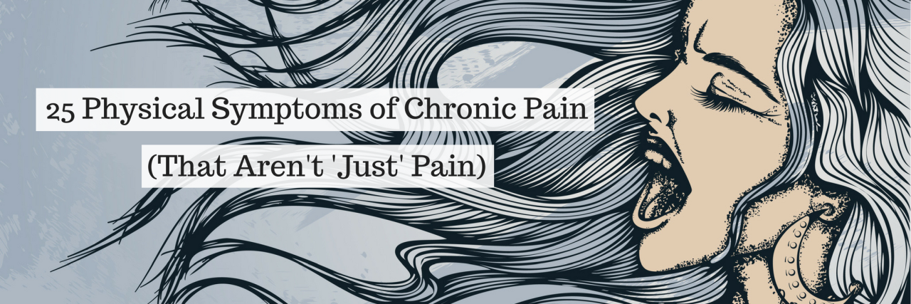25 Physical Symptoms and Side Effects of Chronic Pain 25 Physical Symptoms of Chronic Pain (That Aren't Just Pain)