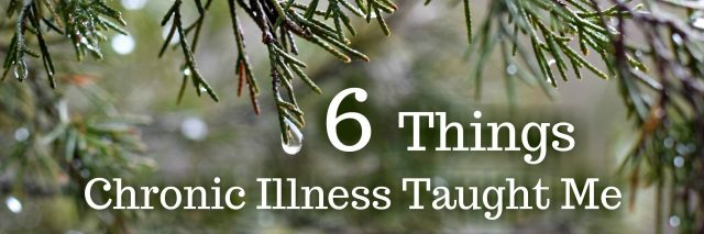 An image focusing on tree branches with water dripping off of them, featuring the words, "6 Things Chronic Illness Taught Me."
