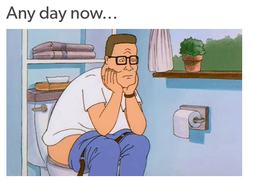 any day now... with man sitting on the toilet bored