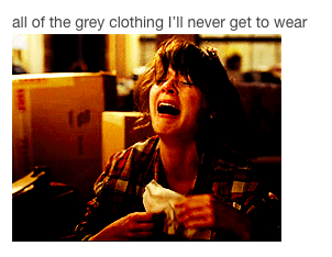 all of the grey clothing I'll never get to wear, with woman crying