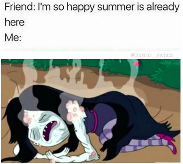 friend: I'm so happy summer is finally here! me: *woman melting*