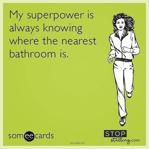 my superpower is always knowing where the nearest bathroom is