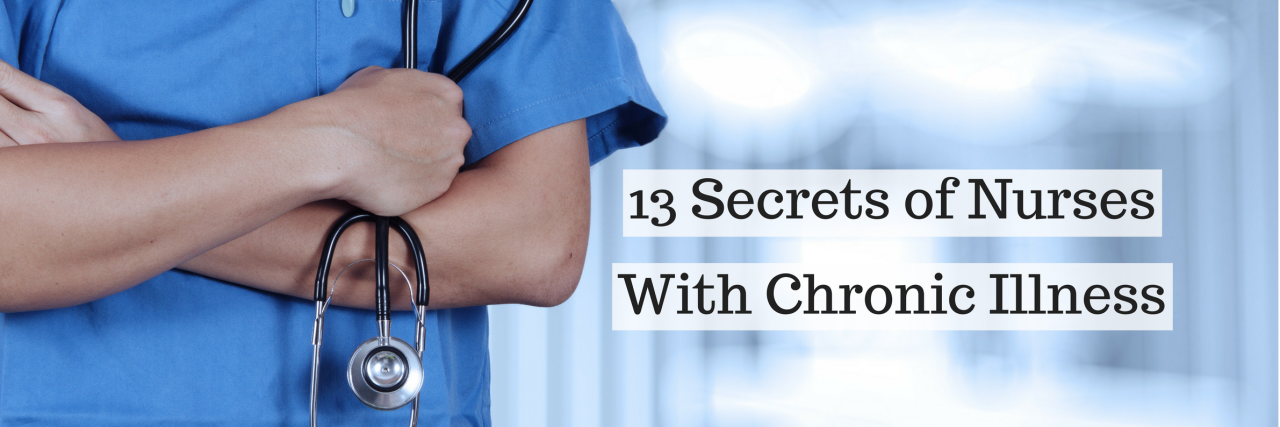 13 Secrets of Nurses With Chronic Illness