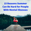 15 Reasons Summer Can Be Hard for People With Mental Illnesses (1)