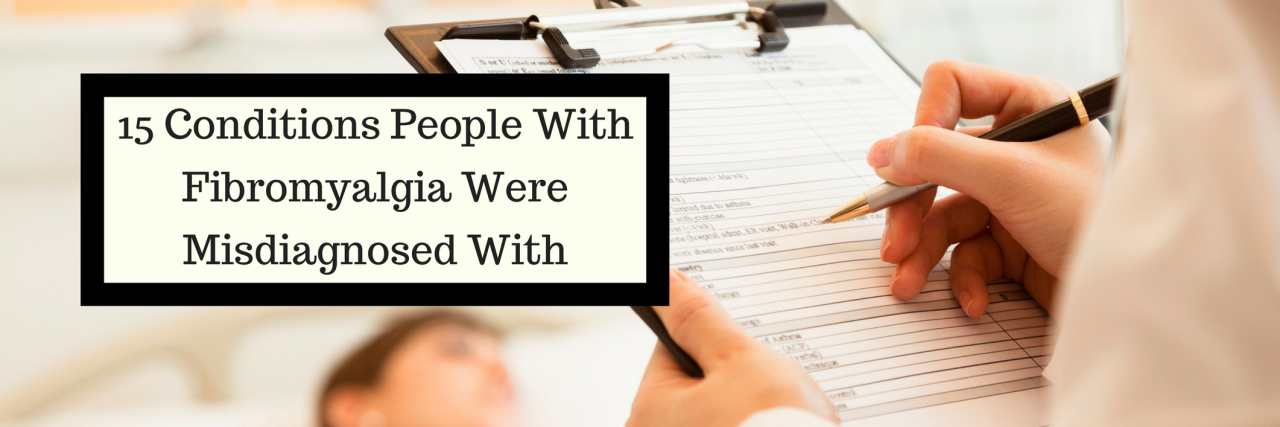 15 Health Conditions People With Fibromyalgia Were Misdiagnosed With 15 Conditions People With Fibromyalgia Were Misdiagnosed With