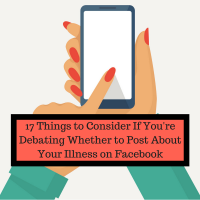 17 Things to Consider When Debating Whether to Post About Your Illness on Facebook