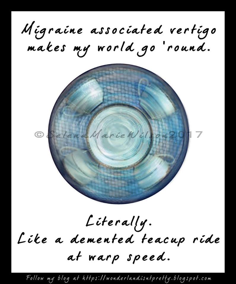 migraine associated vertigo makes my world go round. literally. like a demented teacup ride at warp speed.